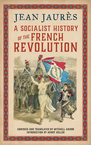 A Socialist History of the French Revolution by Jean Jaurès