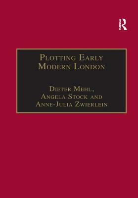 Plotting Early Modern London: New Essays on Jacobean City Comedy by Dieter Mehl