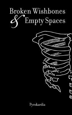 Broken Wishbones and Empty Spaces by Pyrokardia