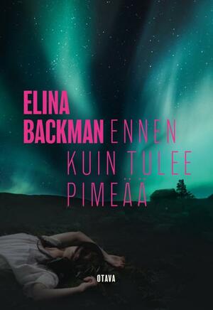 Ennen kuin tulee pimeää by Elina Backman