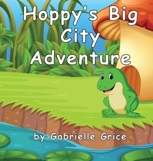 Hoppy's Big City Adventure by Gabrielle Grice