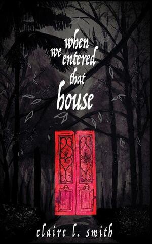 When We Entered That House by Claire L. Smith