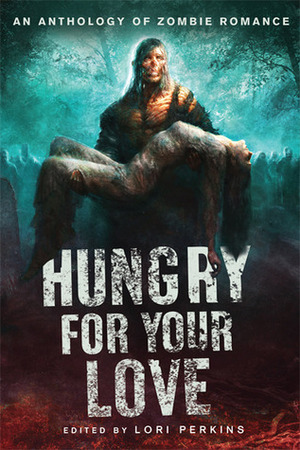 Hungry for Your Love by Stacey Graham, Kilt Kilpatrick, Jeanine McAdam, J.A. Saare, Elizabeth Coldwell, Stacy Brown, Jan Kozlowski, S.M. Cross, Mercy Loomis, Dana Fredsti, Lori Perkins, Gina McQueen, Vanessa Vaughn, Michael Marshall Smith, Isabel Roman, Jeremy Wagner, Lois H. Gresh, Steven Saus, Brian Keene, Regina Riley, Raven Hart, Francesca Lia Block