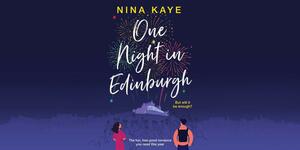 One Night in Edinburgh: The Fun, Feel-good Romance You Need this Year by Nina Kaye