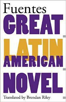 The Great Latin American Novel by Brendan Riley, Carlos Fuentes