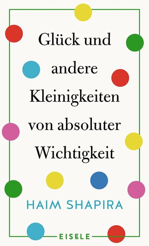 Glück und andere Kleinigkeiten von absoluter Wichtigkeit by Haim Shapira