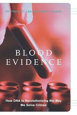 Blood Evidence: How Dna Is Revolutionizing The Way We Solve Crimes by Frank Tirnady, Henry C. Lee