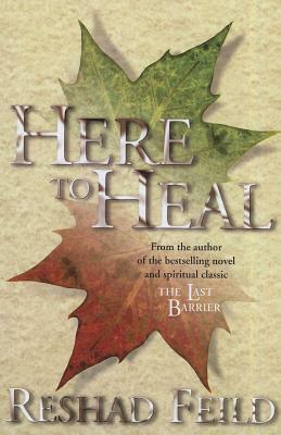 Here to Heal by Reshad Feild