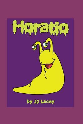 Horatio: The Tale of a Snail Without a Shell by J. J. Lacey