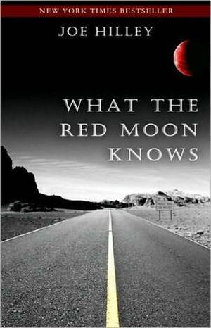 What The Red Moon Knows by Joe Hilley