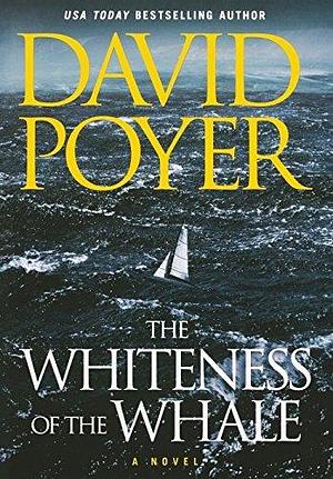 The Whiteness of the Whale: A Novel by David Poyer, David Poyer
