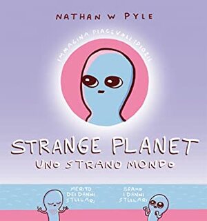 Strange Planet. Uno strano mondo by Nathan W. Pyle, Francesca Crescentini