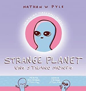 Strange Planet. Uno strano mondo by Francesca Crescentini, Nathan W. Pyle