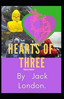 Hearts of Three Illustrated by Jack London