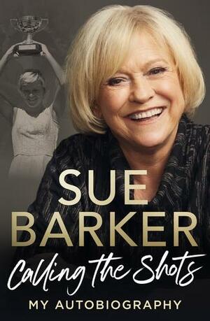 Calling the Shots: My Autobiography by Sue Barker