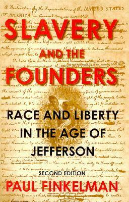 Slavery and the Founders: Race and Liberty in the Age of Jefferson by Paul Finkelman