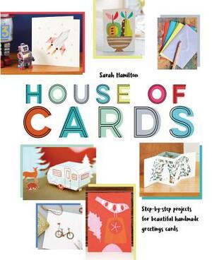 House of Cards: Step-By-Step Projects for Beautiful Handmade Greetings Cards by Sarah Hamilton