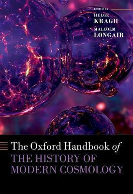 The Oxford Handbook of the History of Modern Cosmology by Malcolm Longair, Helge Kragh