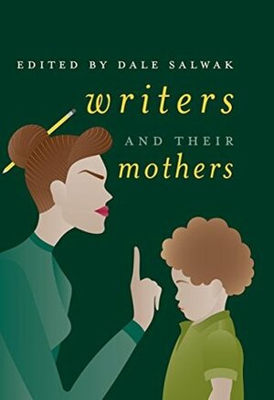 Writers and Their Mothers by Dale Salwak