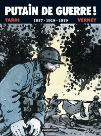 Putain De Guerre! 1917 - 1918 - 1919 by Jean-Pierre Verney, Jacques Tardi