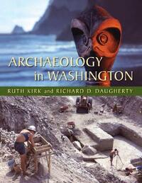 Archaeology in Washington by Richard D. Daugherty, Ruth Kirk