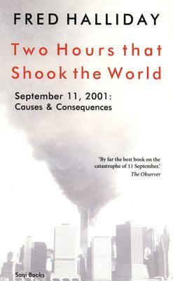 Two Hours That Shook the World: September 11, 2001: Causes and Consequences by Fred Halliday