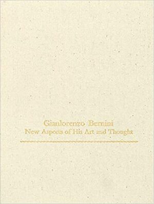 Gianlorenzo Bernini: New Aspects of His Art and Thought by Irving Lavin