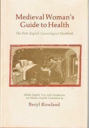 Medieval Woman's Guide to Health: the First English Gynecological Handbook by Beryl Rowland