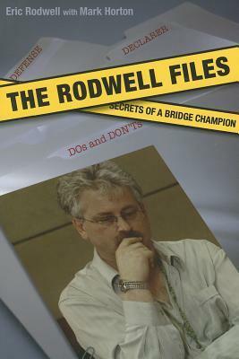 The Rodwell Files: The Secrets of a World Bridge Champion by Eric Rodwell, Mark Horton