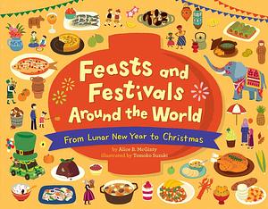 Feasts and Festivals Around the World: From Lunar New Year to Christmas by Alice B. McGinty