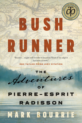 Bush Runner: The Adventures of Pierre-Esprit Radisson by Mark Bourrie