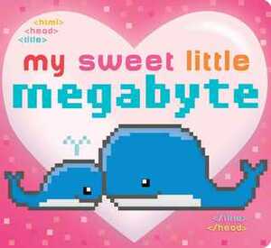 My Sweet Little Megabyte by Laura Roode, Jeffrey Burton