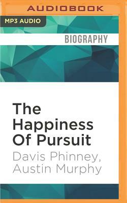 The Happiness of Pursuit: A Father's Love, a Son's Courage and Life's Steepest Climb by Austin Murphy, Davis Phinney
