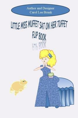 Little Miss Muffet Sat On Her Tuffet Flip Book: Little Miss Muffet Sat On Her Tuffet Flip Book by Carol Lee Brunk