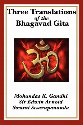 Three Translations of the Bhagavad Gita by Swami Swarupananda, Edwin Arnold, Mahatma Gandhi