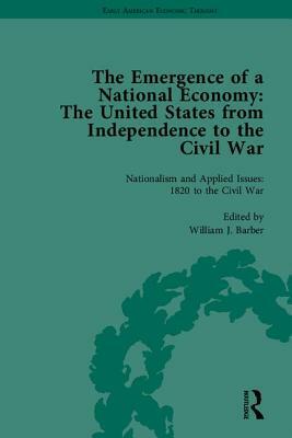 The Emergence of a National Economy: The United States from Independence to the Civil War by William J. Barber