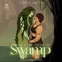 She Came from the Swamp by Darva Green