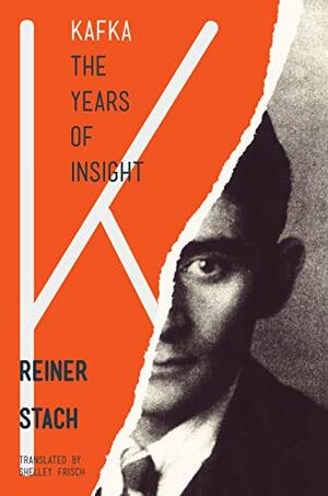 Kafka: The Years of Insight by Reiner Stach