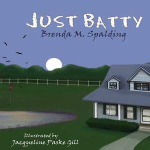 Just Batty by Brenda M. Spalding