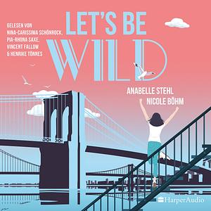 Let's be wild by Nicole Böhm, Anabelle Stehl