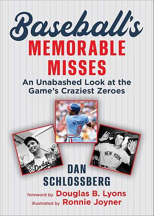 Baseball's Memorable Misses: An Unabashed Look at the Game's Craziest Zeroes by Dan Schlossberg
