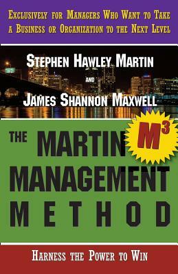 The Martin Management Method by James Shannon Maxwell, Stephen Hawley Martin