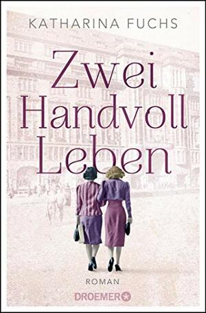 Zwei Handvoll Leben by Katharina Fuchs