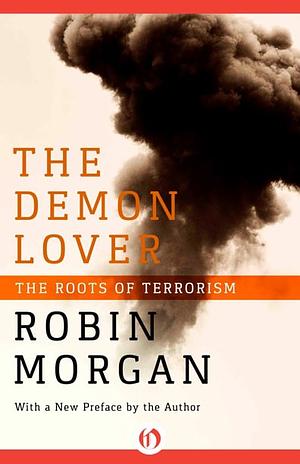 The Demon Lover: On the Sexuality of Terrorism by Robin Morgan