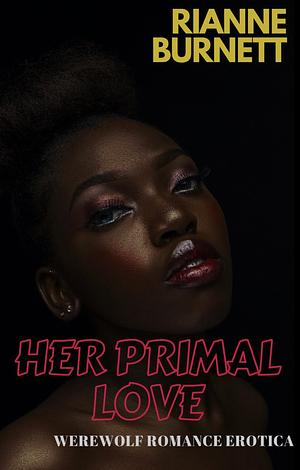 Her Primal Love by Rianne Burnett