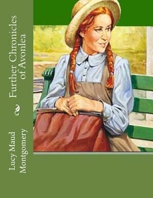 Further Chronicles of Avonlea: Large Print by L.M. Montgomery