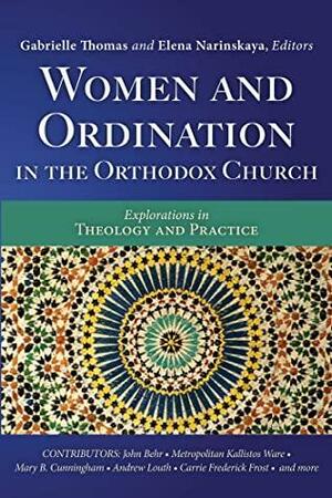 Women and Ordination in the Orthodox Church: Explorations in Theology and Practice by Gabrielle Thomas, Elena Narinskaya