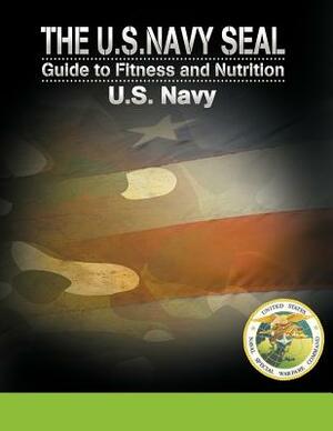 The U.S. Navy Seal Guide to Fitness and Nutrition by 