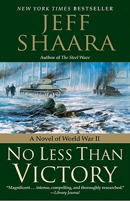 No Less Than Victory: A Novel of World War II by Jeff Shaara