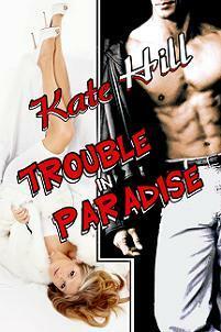 Trouble in Paradise by Kate Hill